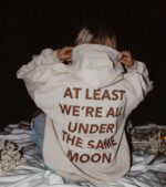 At Least We'Re All Under The Same Moon Hoodie, Trendy Hoodie, Tumblr Hoodie, Oversized Hoodie, Aesthetic Hoodie