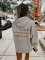 The World Is A Better Place With You In It Hoodie , Trendy Hoodie , Tumblr Hoodie , Aesthetic Hoodie